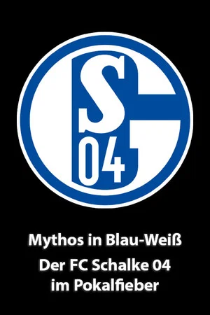 Постер: Mythos in Blau-Weiß - Der FC Schalke 04 im Pokalfieber