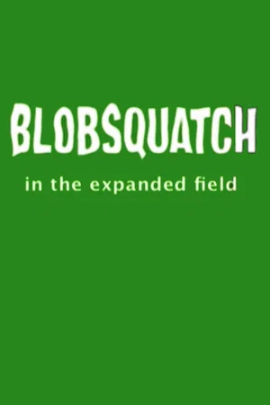 Постер: Blobsquatch: In the Expanded Field