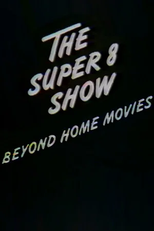 Постер: The Super-8 Show: Beyond Home Movies