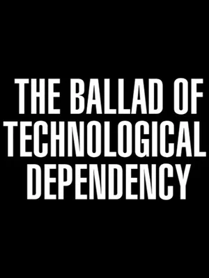 Постер: The Ballad of Technological Dependency