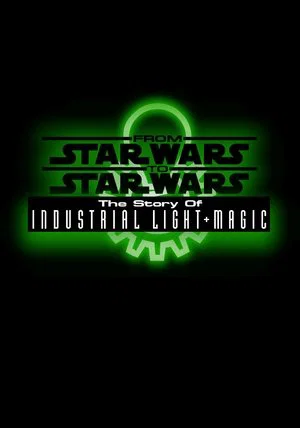 Постер: From Star Wars to Star Wars: The Story of Industrial Light & Magic