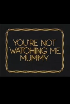 Постер: You're Not Watching Me, Mummy