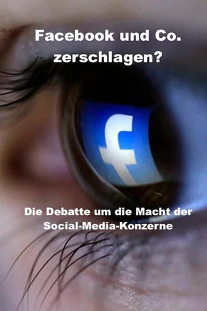 Постер: Smash Facebook and Co.? - The debate about the power of social media corporations