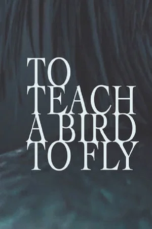 Постер: To Teach a Bird to Fly