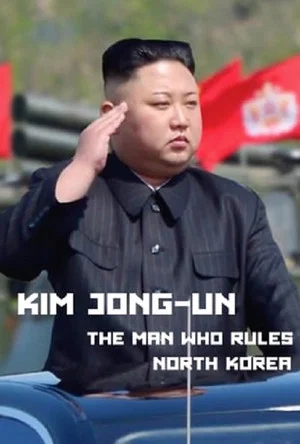Постер: Kim Jong-Un: The Man Who Rules North Korea