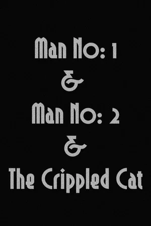 Постер: Man No: 1 & Man No: 2 & The Crippled Cat