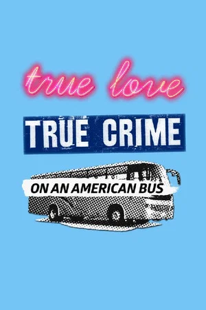 Постер: True Love/True Crime on an American Bus
