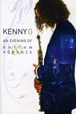 Постер: Kenny G: An Evening of Rhythm and Romance - Live