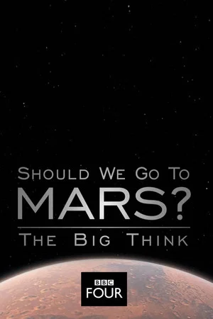 Постер: The Big Think: Should We Go to Mars?