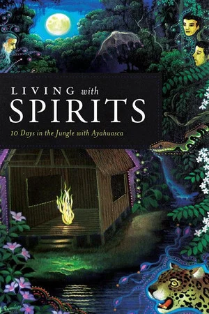 Постер: Living with Spirits: 10 Days in the Jungle with Ayahuasca