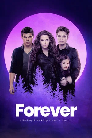 Постер: Forever: The filming of Breaking Dawn - part 2