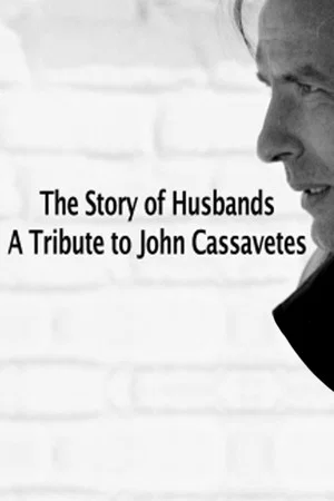 Постер: The Story of Husbands: A Tribute to John Cassavetes