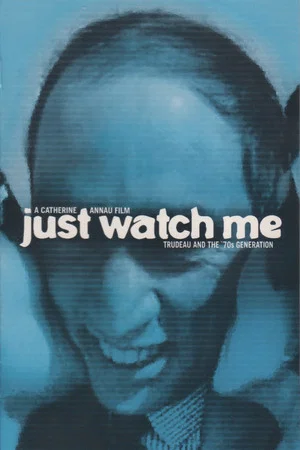 Постер: Just Watch Me: Trudeau and the 70's Generation