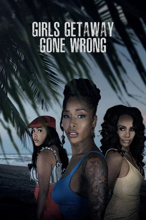 Постер: Girls Getaway Gone Wrong