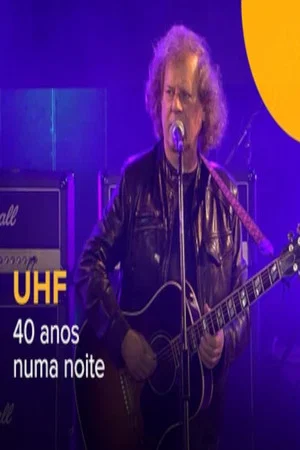 Постер: UHF - 40 Anos Numa Noite