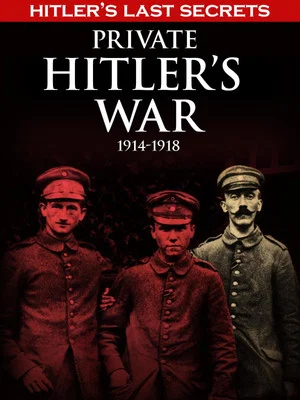 Постер: Hitler's Last Secrets: Private Hitler's War