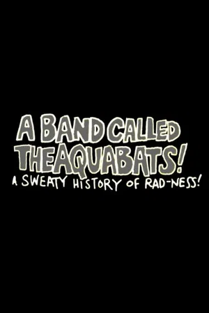 Постер: A Band Called The Aquabats!: A Sweaty History of Rad-ness!