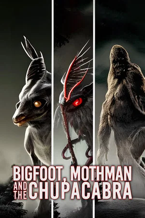 Постер: Bigfoot, Mothman and the Chupacabra