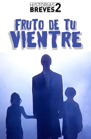 Постер: Historias Breves II: Fruto de tu vientre