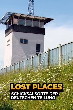 Постер: Lost Places - Schicksalsorte der deutschen Teilung