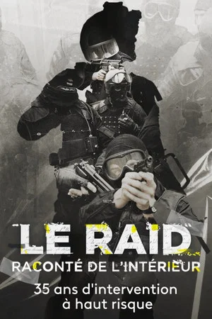 Постер: Le Raid raconté de l'intérieur : 35 ans d'interventions à haut risque