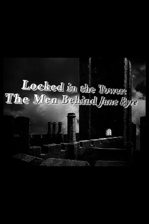 Постер: Locked in the Tower: The Men Behind 'Jane Eyre'