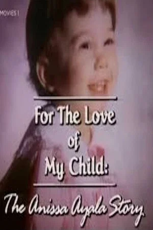 Постер: For The Love of My Child: The Anissa Ayala Story