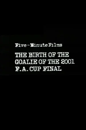 Постер: The Birth of the Goalie of the 2001 F.A. Cup Final