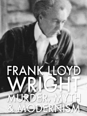 Постер: Frank Lloyd Wright: Murder, Myth and Modernism