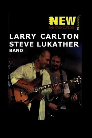 Постер: Larry Carlton & Steve Lukather Band: New Morning - The Paris concert