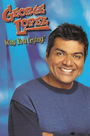 Постер: George Lopez: Why You Crying?
