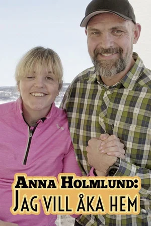 Постер: Anna Holmlund: Jag vill åka hem