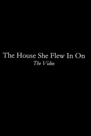 Постер: The House She Flew In On: The Video