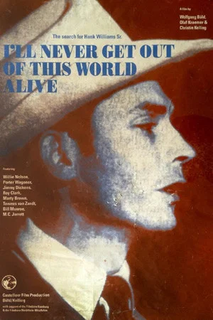 Постер: I'll Never Get Out of This World Alive - The Search for Hank Williams Sr.