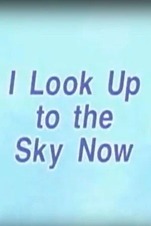 Постер: I Look Up to the Sky Now
