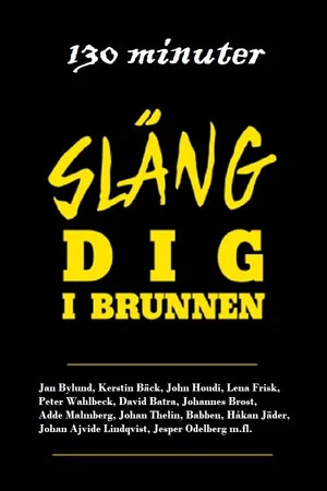 Постер: 130 minuter - Släng dig i brunnen
