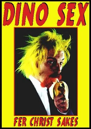 Постер: Dino Sex: Fer Christ Sakes