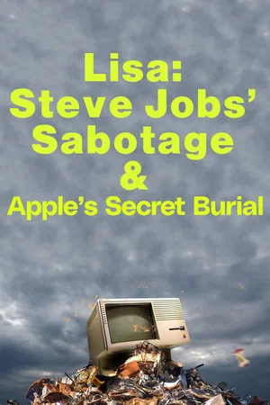 Постер: Lisa: Steve Jobs’ sabotage and Apple’s secret burial