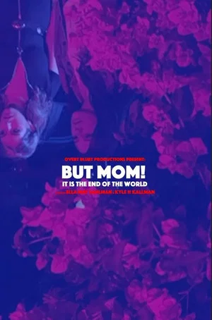 Постер: But Mom! It Is the End of the World