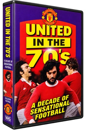 Постер: Manchester United F.C. in the 70's - A Decade of Sensational Football