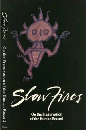 Постер: Slow Fires: On the Preservation of the Human Record