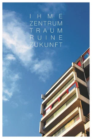 Постер: IHME-ZENTRUM - Dream, Ruin, Future