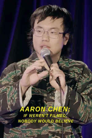 Постер: Aaron Chen: If Weren't Filmed, Nobody Would Believe