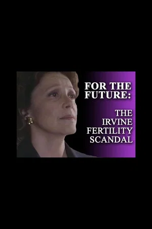 Постер: For the Future: The Irvine Fertility Scandal