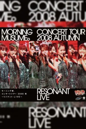 Постер: Morning Musume. 2008 Autumn ~Resonant LIVE~
