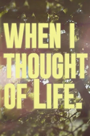 Постер: When I Thought Of Life