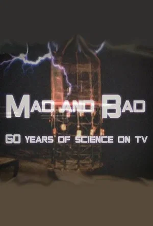 Постер: Mad and Bad: 60 Years of Science on TV