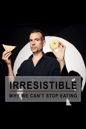 Постер: Irresistible: Why We Can't Stop Eating