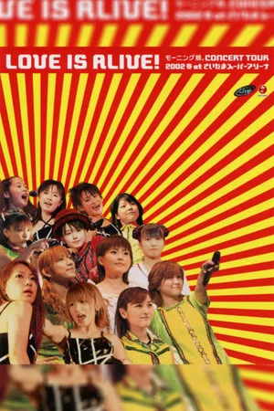 Постер: Morning Musume. 2002 Spring "LOVE IS ALIVE!" at Saitama Super Arena