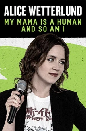 Постер: Alice Wetterlund: My Mama Is a Human and So Am I